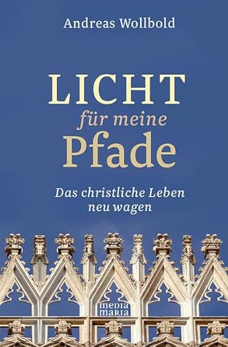 Licht für meine Pfade: Das christliche Leben neu wagen von Media Maria